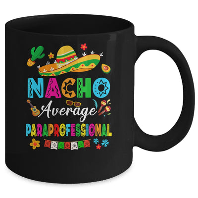 Nacho Average Paraprofessional Mexican Cinco De Mayo Fiesta Mug | teecentury