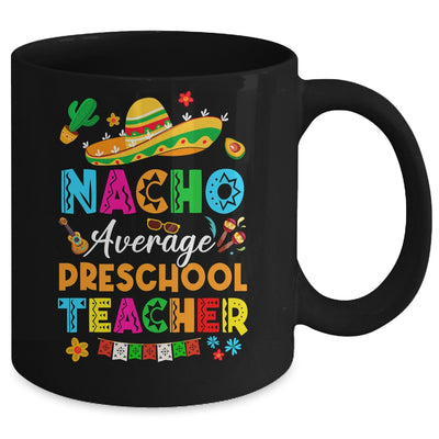 Nacho Average Preschool Teacher Mexican Cinco De Mayo Fiesta Mug | teecentury