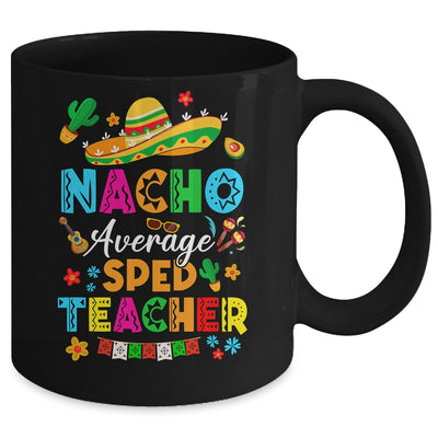 Nacho Average SPED Teacher Mexican Cinco De Mayo Fiesta Mug | teecentury
