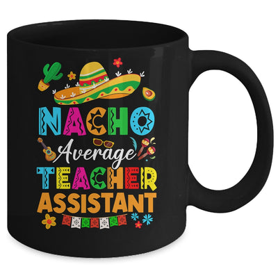 Nacho Average Teacher Assistant Mexican Cinco De Mayo Fiesta Mug | teecentury