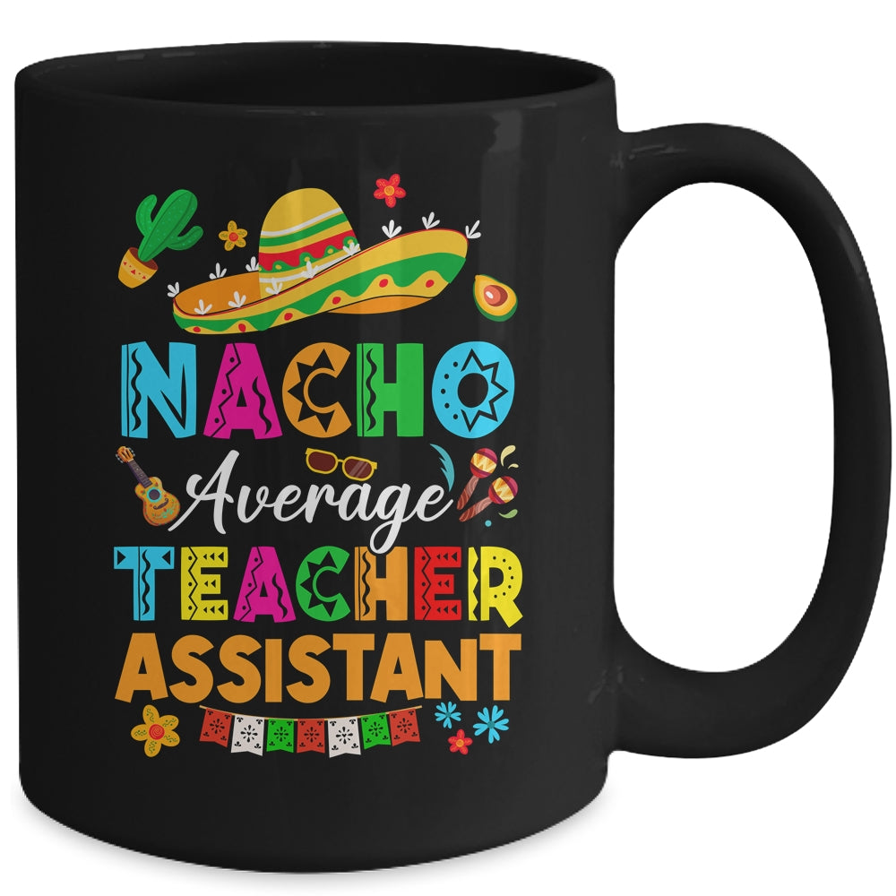 Nacho Average Teacher Assistant Mexican Cinco De Mayo Fiesta Mug | teecentury
