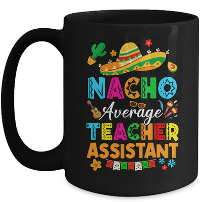 Nacho Average Teacher Assistant Mexican Cinco De Mayo Fiesta Mug | teecentury