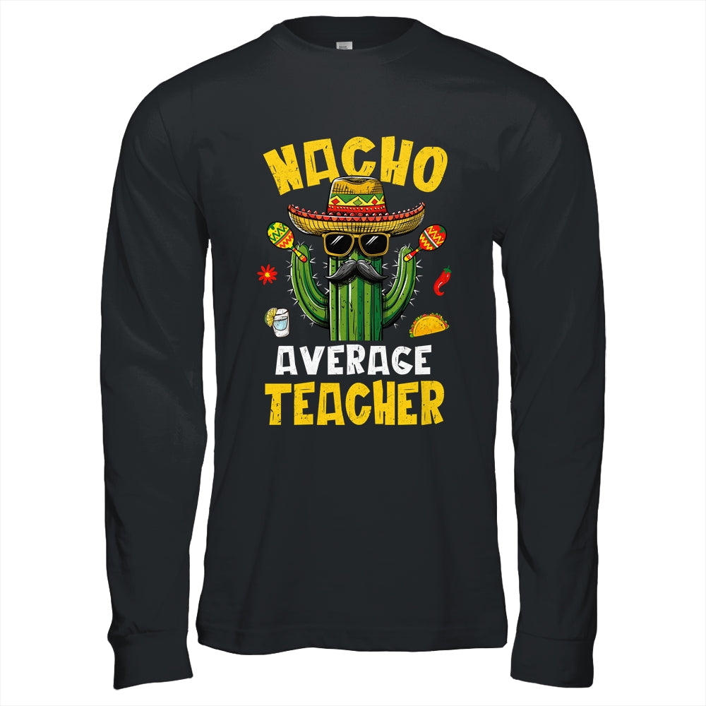Nacho Average Teacher Funny Teacher Hilarious Joke Humor Shirt & Hoodie | teecentury