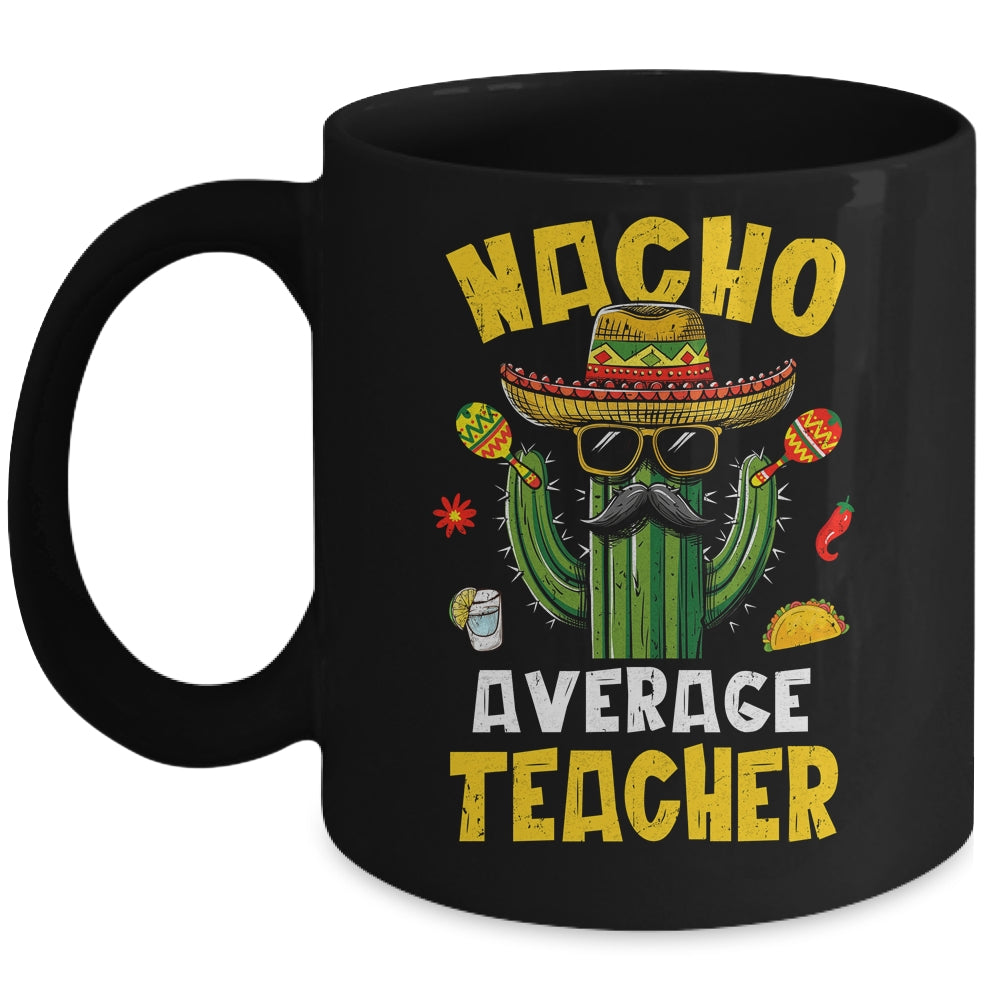 Nacho Average Teacher Funny Teacher Hilarious Joke Humor Mug | teecentury