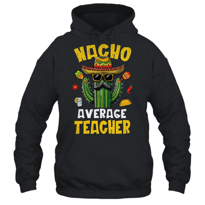 Nacho Average Teacher Funny Teacher Hilarious Joke Humor Shirt & Hoodie | teecentury