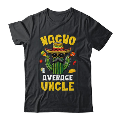 Nacho Average Uncle Funny Best Uncle Hilarious Joke Humor Shirt & Hoodie | teecentury