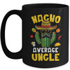 Nacho Average Uncle Funny Best Uncle Hilarious Joke Humor Mug | teecentury