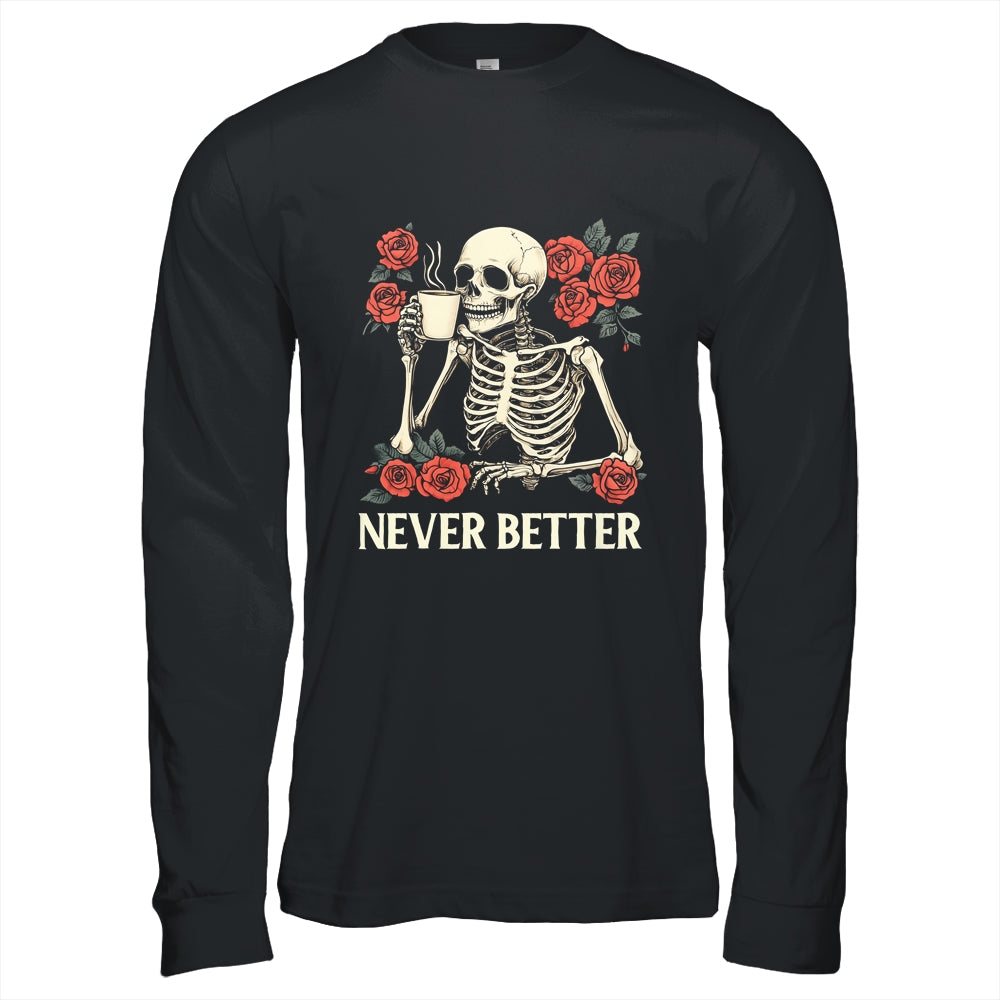 Never Better Skeleton Drinking Coffee Halloween Costume Shirt & Hoodie | teecentury