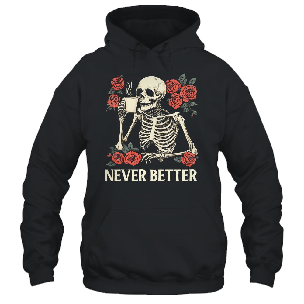 Never Better Skeleton Drinking Coffee Halloween Costume Shirt & Hoodie | teecentury