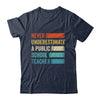 Never Underestimate A Public School Teacher Vintage Shirt & Hoodie | teecentury