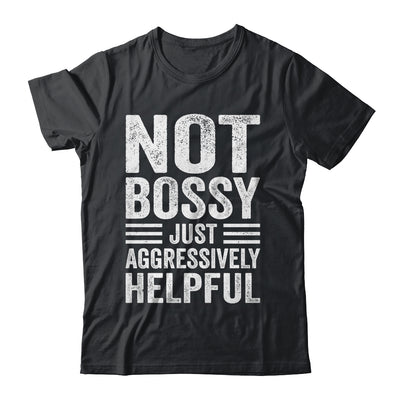 Not Bossy Just Aggressively Helpful Funny Shirt & Hoodie | teecentury
