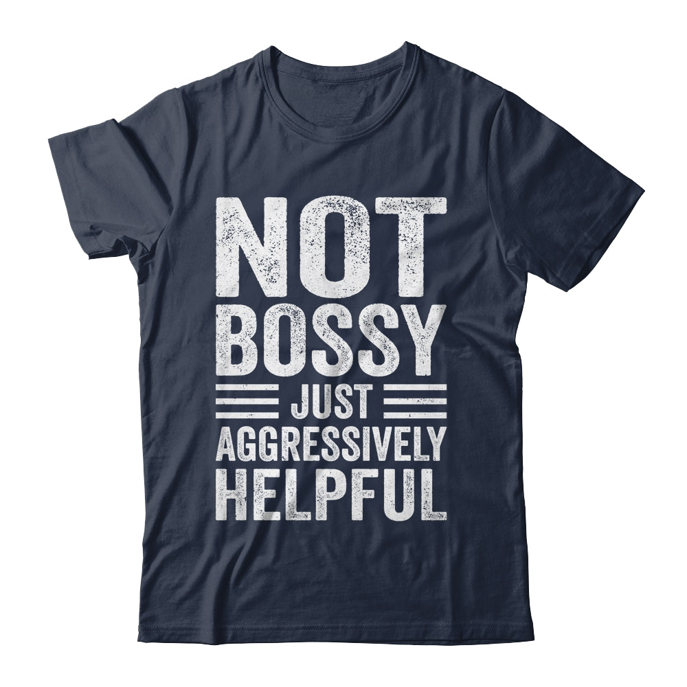 Not Bossy Just Aggressively Helpful Funny Shirt & Hoodie | teecentury