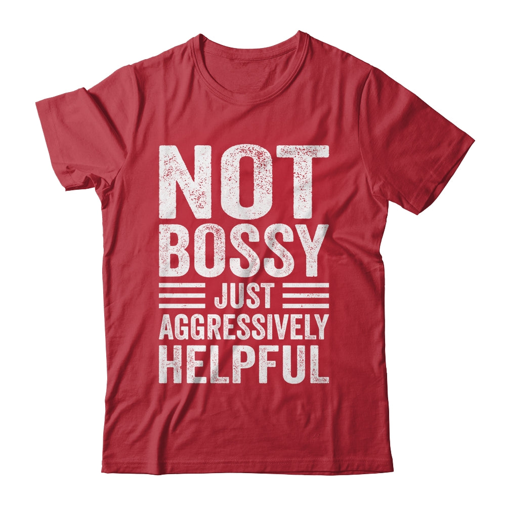 Not Bossy Just Aggressively Helpful Funny Shirt & Hoodie | teecentury