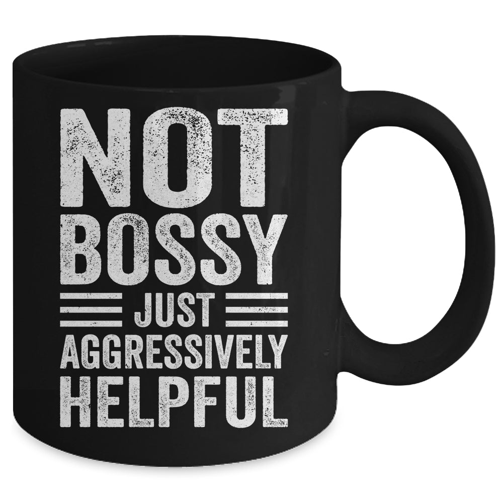 Not Bossy Just Aggressively Helpful Funny Mug | teecentury