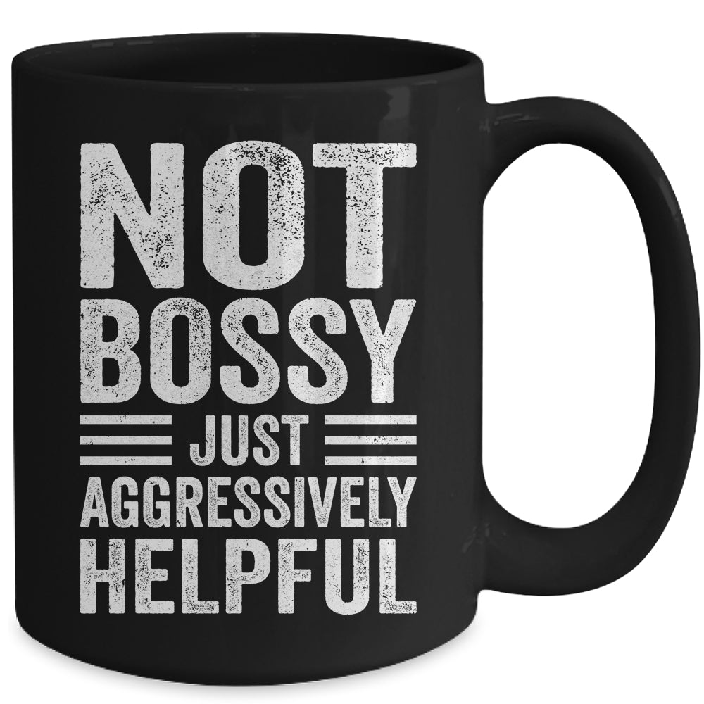Not Bossy Just Aggressively Helpful Funny Mug | teecentury