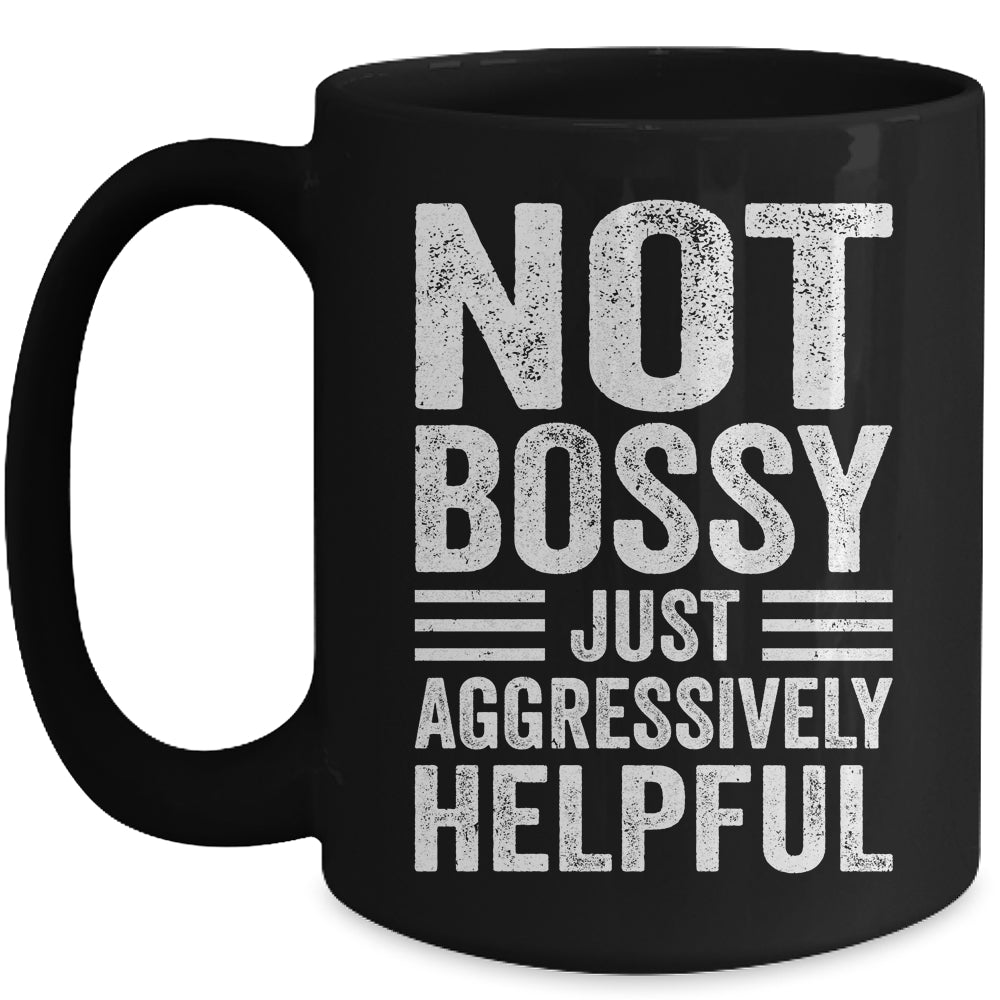 Not Bossy Just Aggressively Helpful Funny Mug | teecentury