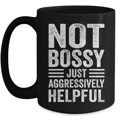 Not Bossy Just Aggressively Helpful Funny Mug | teecentury