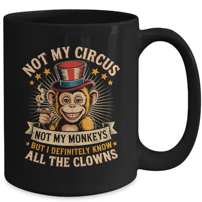 Not My Circus Not My Monkeys But I Know All The Clowns Funny Mug | teecentury