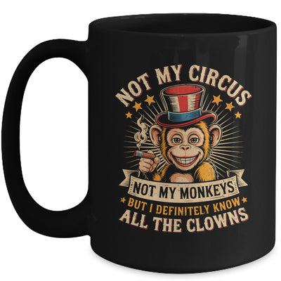 Not My Circus Not My Monkeys But I Know All The Clowns Funny Mug | teecentury