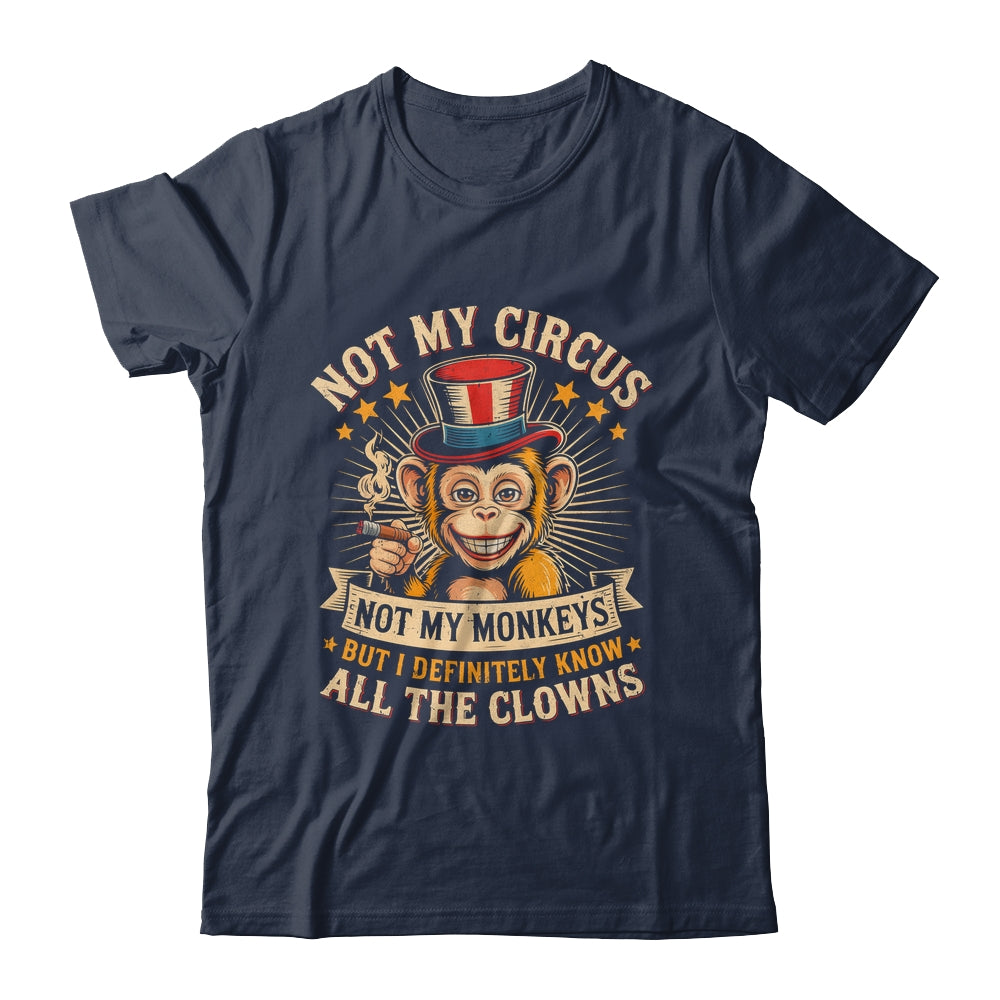 Not My Circus Not My Monkeys But I Know All The Clowns Funny Shirt & Hoodie | teecentury