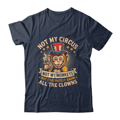 Not My Circus Not My Monkeys But I Know All The Clowns Funny Shirt & Hoodie | teecentury
