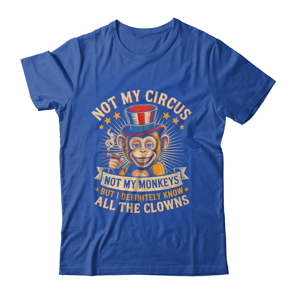 Not My Circus Not My Monkeys But I Know All The Clowns Funny Shirt & Hoodie | teecentury