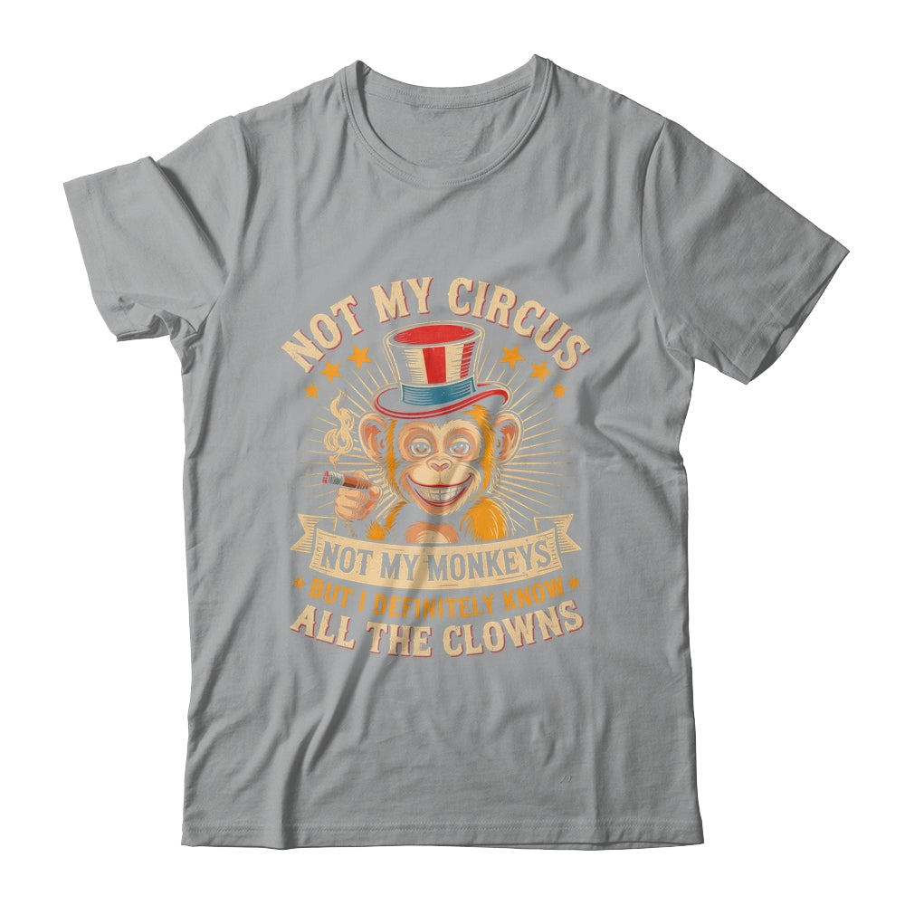 Not My Circus Not My Monkeys But I Know All The Clowns Funny Shirt & Hoodie | teecentury