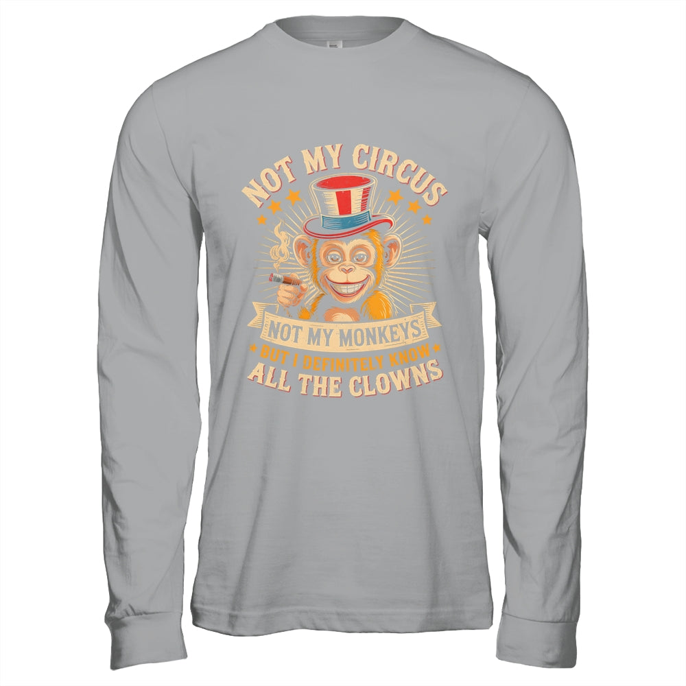 Not My Circus Not My Monkeys But I Know All The Clowns Funny Shirt & Hoodie | teecentury