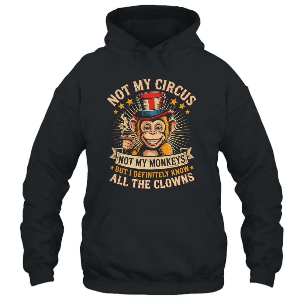 Not My Circus Not My Monkeys But I Know All The Clowns Funny Shirt & Hoodie | teecentury