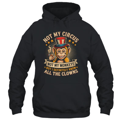 Not My Circus Not My Monkeys But I Know All The Clowns Funny Shirt & Hoodie | teecentury