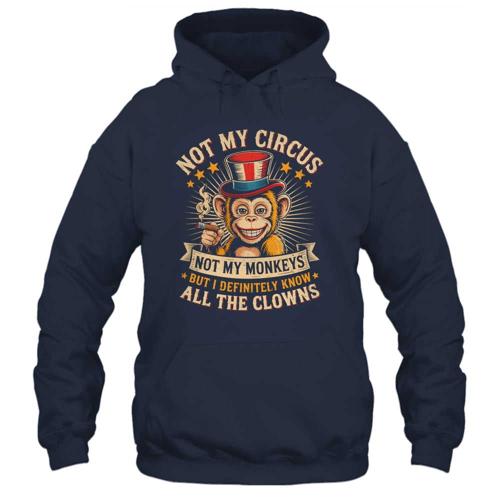 Not My Circus Not My Monkeys But I Know All The Clowns Funny Shirt & Hoodie | teecentury