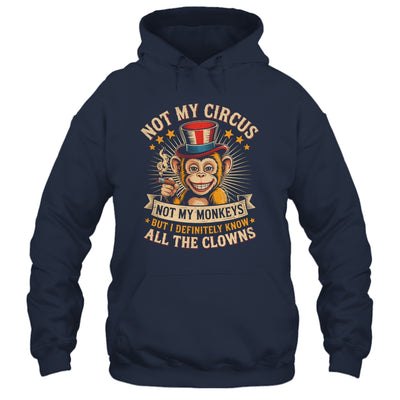 Not My Circus Not My Monkeys But I Know All The Clowns Funny Shirt & Hoodie | teecentury