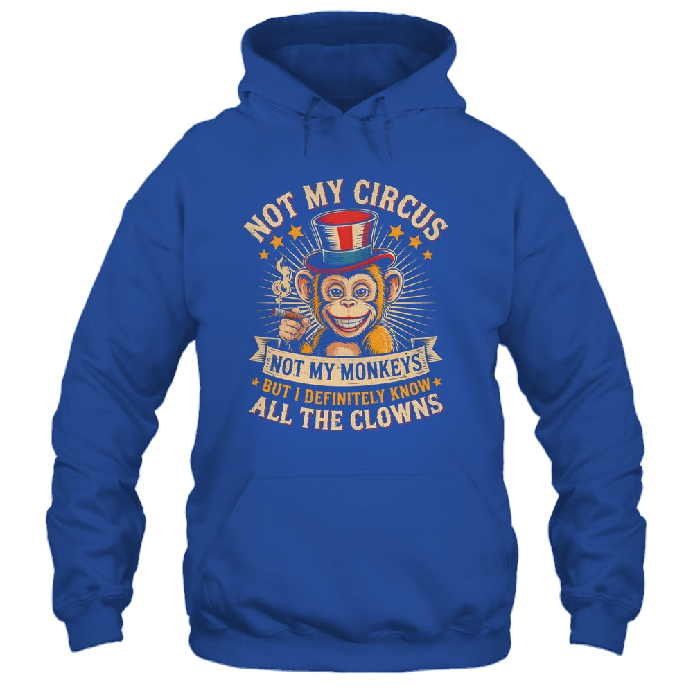 Not My Circus Not My Monkeys But I Know All The Clowns Funny Shirt & Hoodie | teecentury