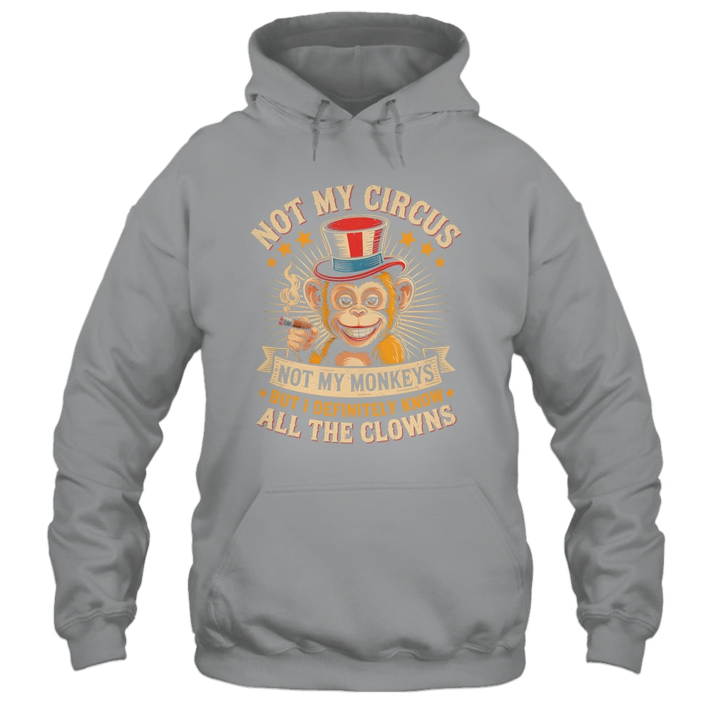 Not My Circus Not My Monkeys But I Know All The Clowns Funny Shirt & Hoodie | teecentury
