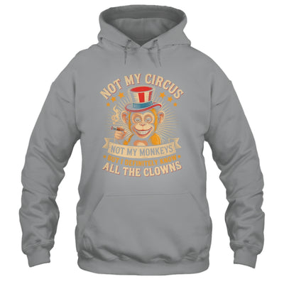 Not My Circus Not My Monkeys But I Know All The Clowns Funny Shirt & Hoodie | teecentury