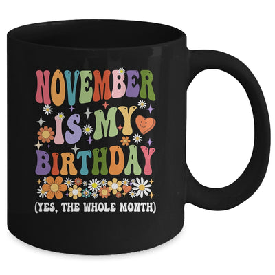 November Is My Birthday Yes The Whole Month Birthday Groovy Mug | teecentury