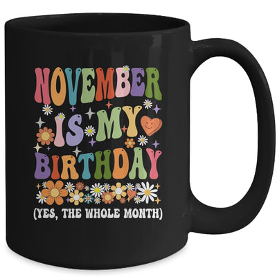 November Is My Birthday Yes The Whole Month Birthday Groovy Mug | teecentury