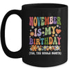 November Is My Birthday Yes The Whole Month Birthday Groovy Mug | teecentury