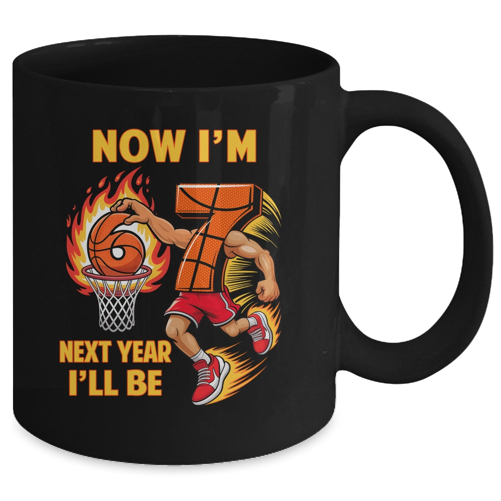 Now I'm 6 Basketball 6 7 Birthday Boy Next Year I'll Be 7 Mug | teecentury