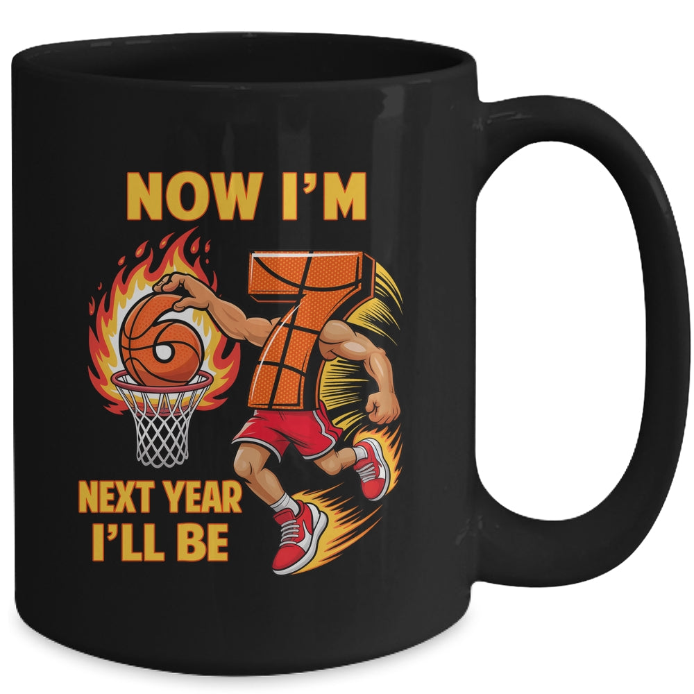 Now I'm 6 Basketball 6 7 Birthday Boy Next Year I'll Be 7 Mug | teecentury