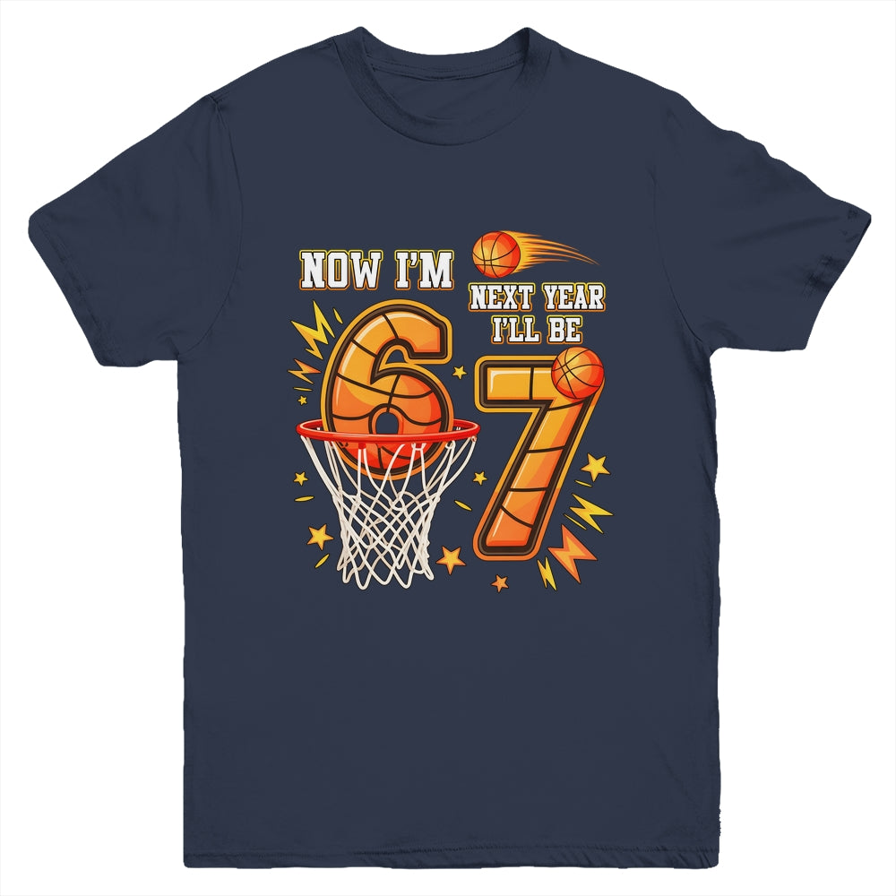 Now I'm 6 Birthday Boy Basketball 67 Next Year I'll Be 7 Youth Shirt | teecentury