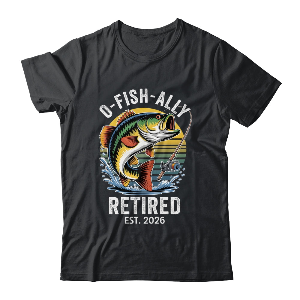 O-Fish-Ally Retired 2026 For Fisherman Fishing Retirement Shirt & Hoodie | teecentury