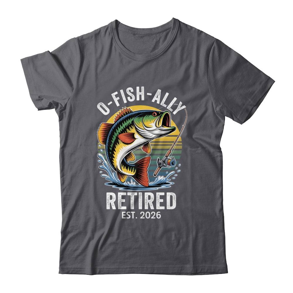 O-Fish-Ally Retired 2026 For Fisherman Fishing Retirement Shirt & Hoodie | teecentury