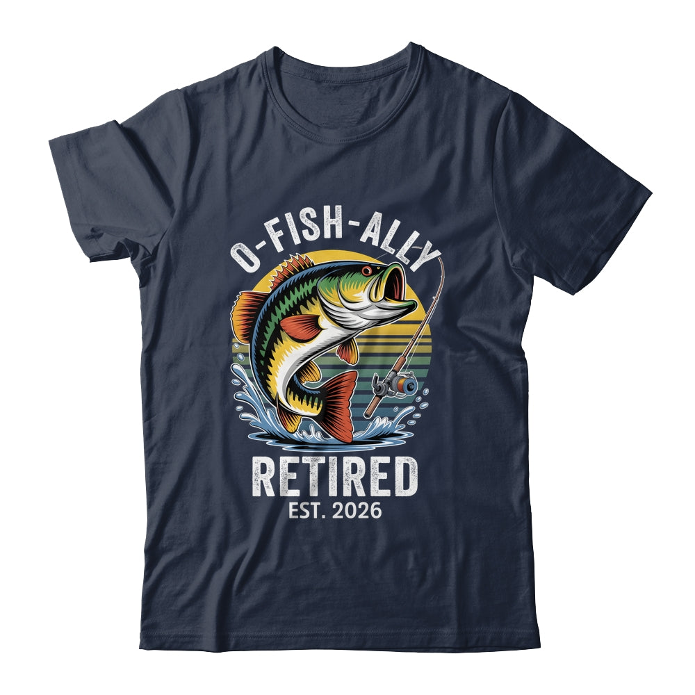 O-Fish-Ally Retired 2026 For Fisherman Fishing Retirement Shirt & Hoodie | teecentury