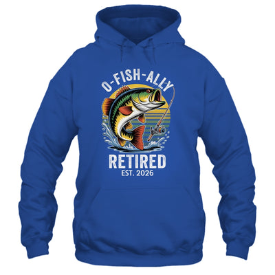 O-Fish-Ally Retired 2026 For Fisherman Fishing Retirement Shirt & Hoodie | teecentury
