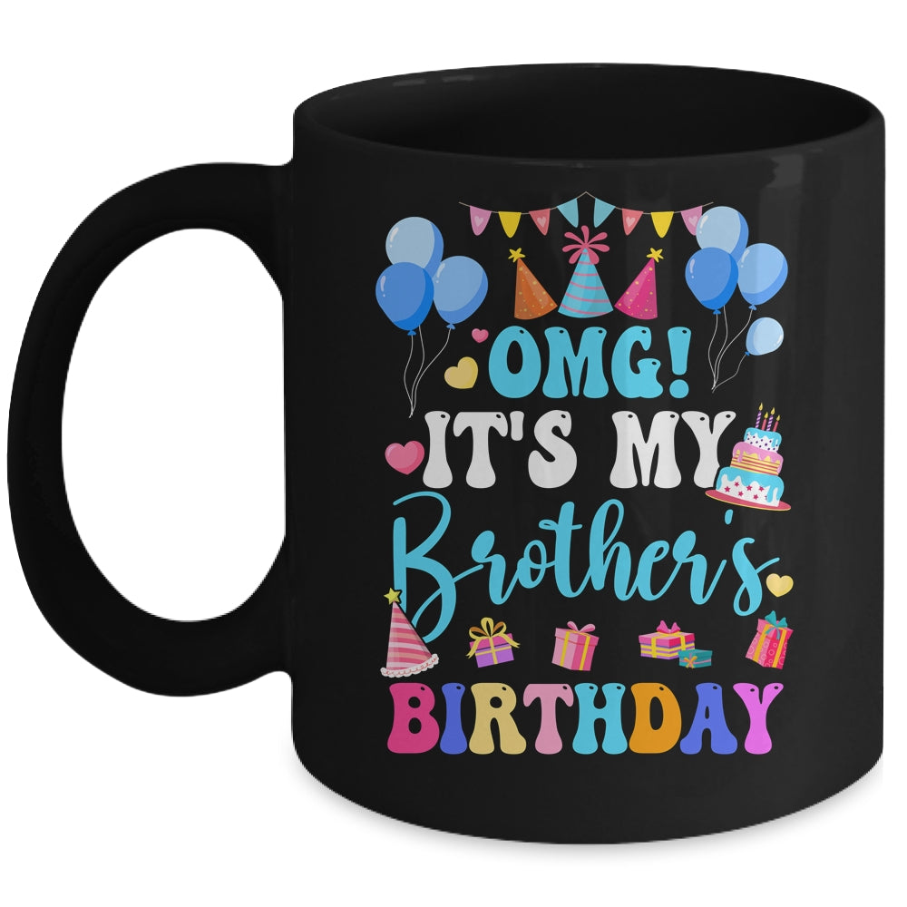 OMG It's My Brother's Birthday Happy To Me You Sister Cousin Ceramic Mug  11oz 15oz - Teecentury.com
