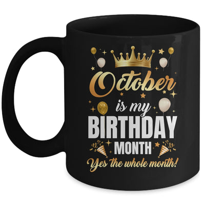 October Is My Birthday Yes The Whole Month Birthday Crown Mug | teecentury