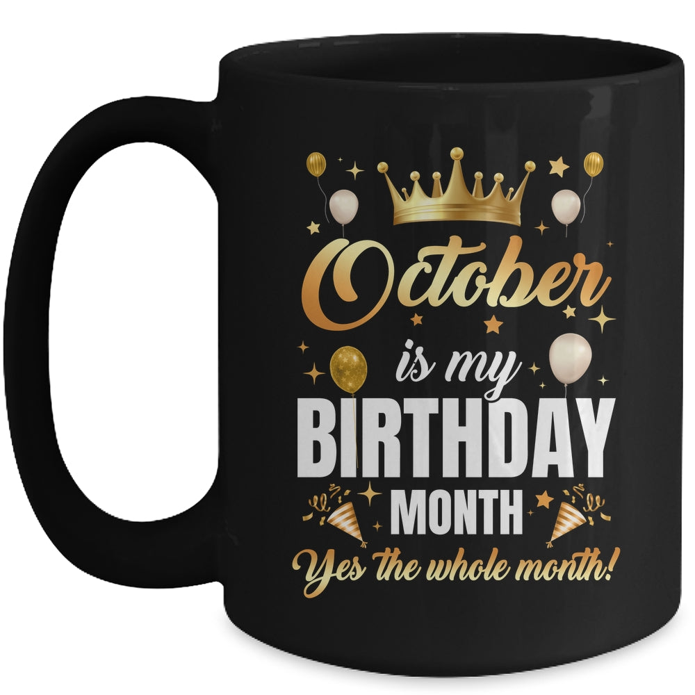 October Is My Birthday Yes The Whole Month Birthday Crown Mug | teecentury