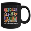 October Is My Birthday Yes The Whole Month Birthday Groovy Mug | teecentury