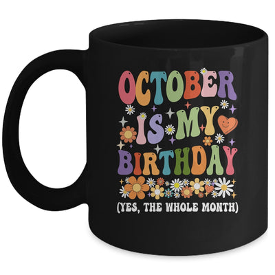 October Is My Birthday Yes The Whole Month Birthday Groovy Mug | teecentury